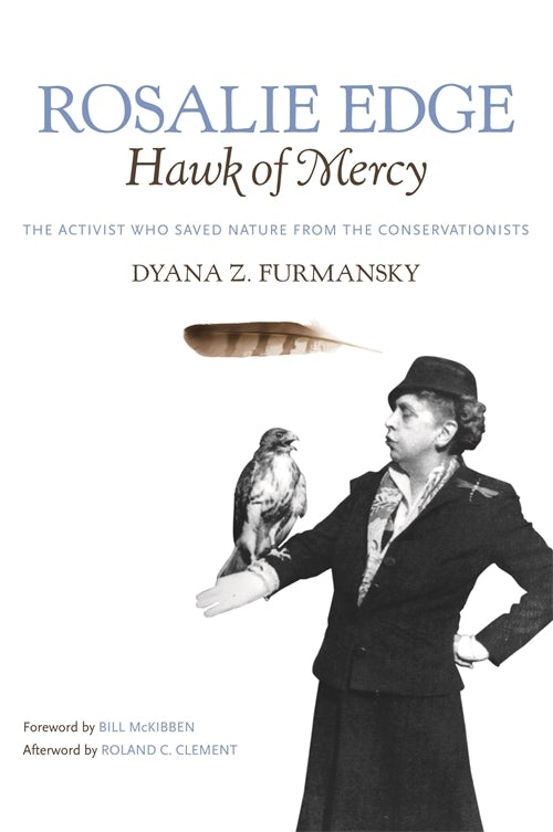 Product Description: Rosalie Edge (1877-1962) was the first American woman to achieve national renown as a conservationist. Dyana Z. Furmansky draws on Edge’s personal papers and on interviews with family members and associates to portray an implacable, indomitable personality whose activism earned her the names “Joan of Arc” and “hellcat.” A progressive New York socialite and veteran suffragist, Edge did not join the conservation movement until her early fifties. Nonetheless, her legacy of achievements—called "widespread and monumental" by theNew Yorker—forms a crucial link between the eras defined by John Muir and Rachel Carson. An early voice against the indiscriminate use of toxins and pesticides, Edge reported evidence about the dangers of DDT fourteen years before Carson'sSilent Springwas published.</br></br>Today, Edge is most widely remembered for establishing Hawk Mountain Sanctuary, the world's first refuge for birds of prey. Founded in 1934 and located in eastern Pennsylvania, Hawk Mountain was cited inSilent Springas an "especially significant" source of data. In 1930, Edge formed the militant Emergency Conservation Committee, which not only railed against the complacency of the Bureau of Biological Survey, Audubon Society, U.S. Forest Service, and other stewardship organizations but also exposed the complicity of some in the squandering of our natural heritage. Edge played key roles in the establishment of Olympic and Kings Canyon National Parks and the expansion of Yosemite and Sequoia National Parks. Filled with new insights into a tumultuous period in American conservation, this is the life story of an unforgettable individual whose work influenced the first generation of environmentalists, including the founders of the Wilderness Society, Nature Conservancy, and Environmental Defense Fund.</br> Rosalie Edge, Hawk of Mercy